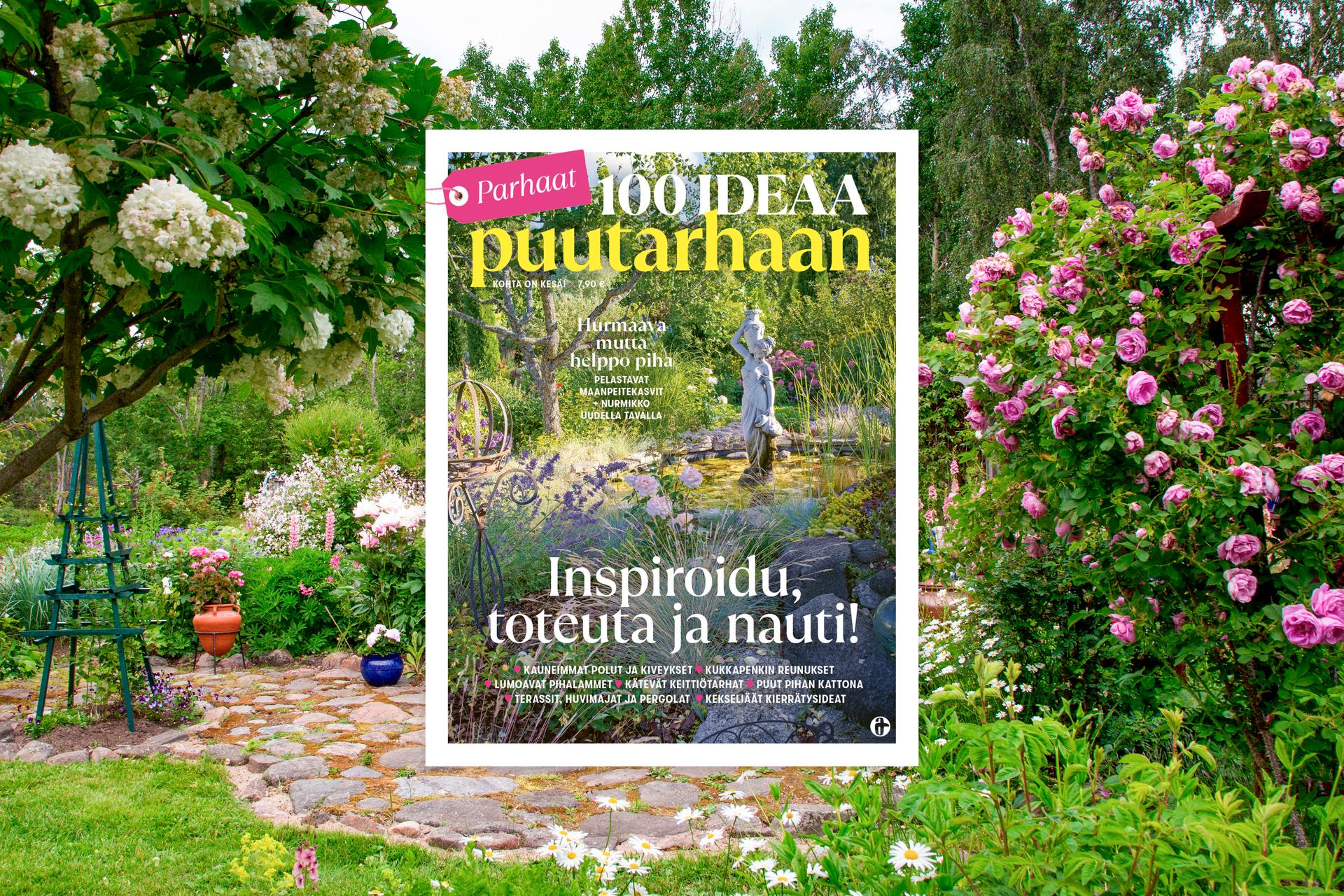 Ota askel kohti unelmiesi pihaa! Uusi Parhaat 100 ideaa puutarhaan -lehti on ilmestynyt – hyödynnä ilmainen toimitus